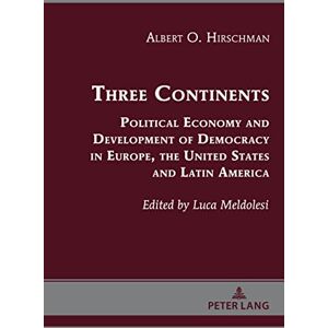 Peter Lang Inc., International Academic Publishers Three Continents: Political Economy and Development of Democracy in Europe, the United States and Latin America Peter Lang Inc., International Academic Publishers Three Continents: Political Economy and Development of Democracy in Europe, the United States and Latin America