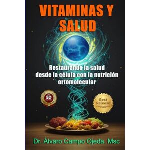 Campo Ojeda, Dr Alvaro Vitaminas y Salud: Restaurando la salud desde la célula con la nutrición ortomolecular Campo Ojeda, Dr Alvaro Vitaminas y Salud: Restaurando la salud desde la célula con la nutrición ortomolecular