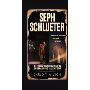 Wilson SEPH SCHLUETER: Counting My Blessings One Song at a Time The Journey from Missionary to Christian Music Breakout Star Wilson SEPH SCHLUETER: Counting My Blessings One Song at a Time The Journey from Missionary to Christian Music Breakout Star
