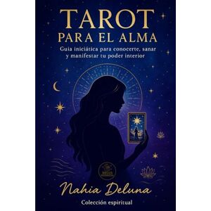 Deluna, Nahia Tarot para el Alma: Guía iniciática para conocerte, sanar y manifestar tu poder interior (Bruja Moderna) Deluna, Nahia Tarot para el Alma: Guía iniciática para conocerte, sanar y manifestar tu poder interior (Bruja Moderna)