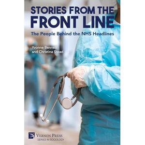 Bennett, Yvonne Stories from the Front Line: The People Behind the NHS Headlines (Sociology) Bennett, Yvonne Stories from the Front Line: The People Behind the NHS Headlines (Sociology)