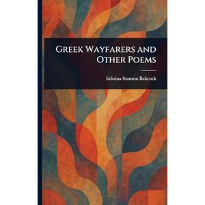 Stanton Greek Wayfarers and Other Poems Stanton Greek Wayfarers and Other Poems