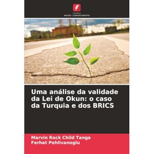 Tanga, Marvin Rock Child Uma análise da validade da Lei de Okun: o caso da Turquia e dos BRICS Tanga, Marvin Rock Child Uma análise da validade da Lei de Okun: o caso da Turquia e dos BRICS