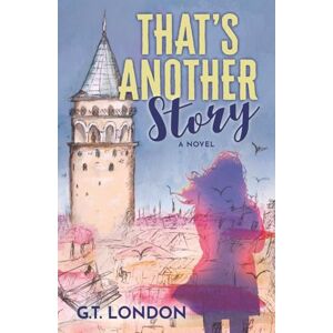 London, G.T. That's Another Story: A Novel London, G.T. That's Another Story: A Novel
