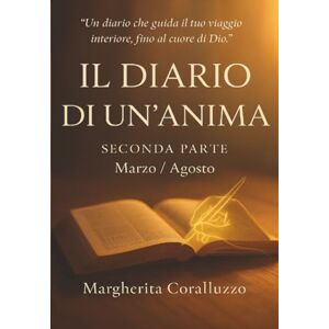 Coralluzzo, Margherita Il Diario di un’anima – Seconda parte (Marzo–Agosto) Coralluzzo, Margherita Il Diario di un’anima – Seconda parte (Marzo–Agosto)