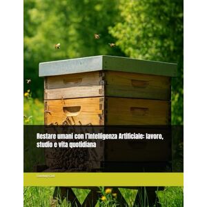 Cioli, Gianluigi Restare umani con l’Intelligenza Artificiale: lavoro, studio e vita quotidiana Cioli, Gianluigi Restare umani con l’Intelligenza Artificiale: lavoro, studio e vita quotidiana