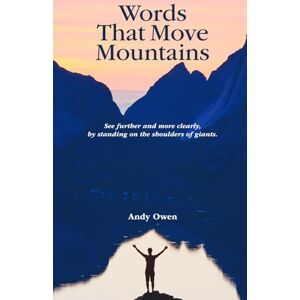 Owen, Mr Andy Words That Move Mountains: See further and more clearly, by standing on the shoulders of giants. Owen, Mr Andy Words That Move Mountains: See further and more clearly, by standing on the shoulders of giants.