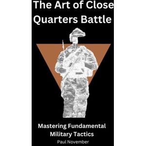 November, Paul The Art of Close Quarters Battle November, Paul The Art of Close Quarters Battle