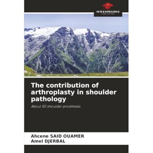 SAID OUAMER, Ahcene The contribution of arthroplasty in shoulder pathology: About 50 shoulder prostheses SAID OUAMER, Ahcene The contribution of arthroplasty in shoulder pathology: About 50 shoulder prostheses