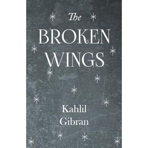 Gibran, Kahlil The Broken Wings Gibran, Kahlil The Broken Wings
