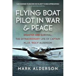 Mark Alderson Flying Boat Pilot in War and Peace: Disaster and Survival: The Extraordinary Life of Captain M.J.R. ‘Roly’ Alderson Mark Alderson Flying Boat Pilot in War and Peace: Disaster and Survival: The Extraordinary Life of Captain M.J.R. ‘Roly’ Alderson