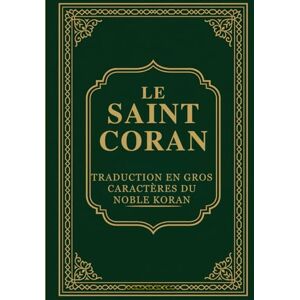 Anonymous Le Saint Coran: Traduction En Gros Caractères Du Noble Koran Anonymous Le Saint Coran: Traduction En Gros Caractères Du Noble Koran