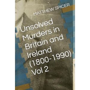 SPICER, MATTHEW Unsolved Murders in Britain and Ireland (1800-1990) Vol 2 SPICER, MATTHEW Unsolved Murders in Britain and Ireland (1800-1990) Vol 2