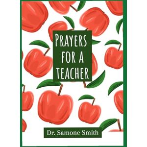 Smith, Dr. Samone Prayers For a Teacher Smith, Dr. Samone Prayers For a Teacher