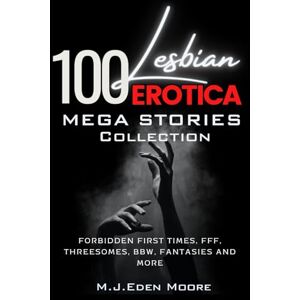 Moore, M.J.Eden 100 Lesbian Erotica Mega Stories Collection: Forbidden First Times Threesomes Fantasies: Volume 1: VOLUME 1 (200 Lesbian Erotica Stories Mega Collection) Moore, M.J.Eden 100 Lesbian Erotica Mega Stories Collection: Forbidden First Times Threesomes Fantasies: Volume 1: VOLUME 1 (200 Lesbian Erotica Stories Mega Collection)