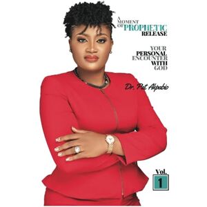 Akpabio, DR. Pat A Moment Of Prophetic Release: Your Personal Encounter with God Akpabio, DR. Pat A Moment Of Prophetic Release: Your Personal Encounter with God