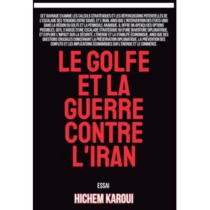 Karoui, Hichem Le Golfe et la guerre contre l'Iran Karoui, Hichem Le Golfe et la guerre contre l'Iran