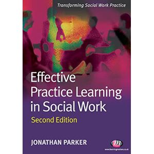 Parker, Jonathan Effective Practice Learning in Social Work: 1661 (Transforming Social Work Practice Series) Parker, Jonathan Effective Practice Learning in Social Work: 1661 (Transforming Social Work Practice Series)