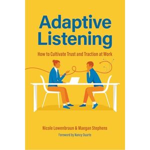 Lowenbraun MS CCC-SLP, Nicole Adaptive Listening: How to Cultivate Trust and Traction at Work (Communication for Leaders, Workplace Culture) Lowenbraun MS CCC-SLP, Nicole Adaptive Listening: How to Cultivate Trust and Traction at Work (Communication for Leaders, Workplace Culture)