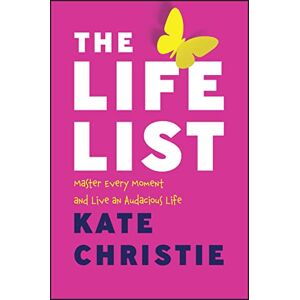 Christie, Kate The Life List: The #1 Award Winner: Master Every Moment and Live an Audacious Life Christie, Kate The Life List: The #1 Award Winner: Master Every Moment and Live an Audacious Life