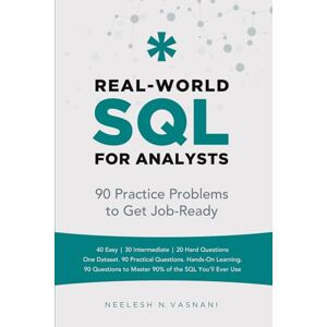 Vasnani, Neelesh N Real-World SQL for Analysts: 90 Practice Problems to Get You Job-Ready Vasnani, Neelesh N Real-World SQL for Analysts: 90 Practice Problems to Get You Job-Ready