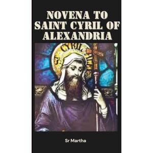 Martha, Sr NOVENA TO SAINT CYRIL OF ALEXANDRIA Martha, Sr NOVENA TO SAINT CYRIL OF ALEXANDRIA