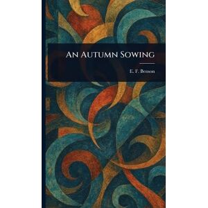 Benson, E F (Edward Frederic) An Autumn Sowing Benson, E F (Edward Frederic) An Autumn Sowing