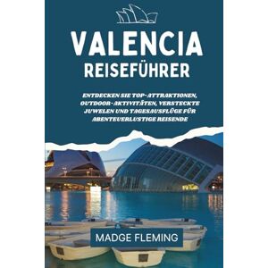 FLEMING, MADGE VALENCIA REISEFÜHRER 2026: Entdecken Sie Top-Attraktionen, Outdoor-Aktivitäten, versteckte Juwelen und Tagesausflüge für abenteuerlustige Reisende FLEMING, MADGE VALENCIA REISEFÜHRER 2026: Entdecken Sie Top-Attraktionen, Outdoor-Aktivitäten, versteckte Juwelen und Tagesausflüge für abenteuerlustige Reisende