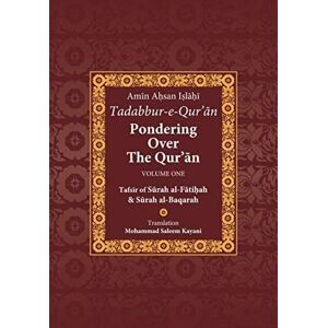 Islahi, Amin Ahsan Tadabbur-e-Qur'an: Pondering Over The Qur'an Volume One: Tafsir of Surah al-Fatiha and Surah al-Baqarah: Pt. 1 Islahi, Amin Ahsan Tadabbur-e-Qur'an: Pondering Over The Qur'an Volume One: Tafsir of Surah al-Fatiha and Surah al-Baqarah: Pt. 1