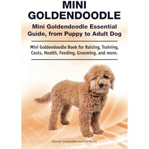 Hoppendale, George Mini Goldendoodle. Mini Goldendoodle Essential Guide, from Puppy to Adult Dog. Mini Goldendoodle Book for Raising, Training, Costs, Health, Feeding, Grooming, and more. Hoppendale, George Mini Goldendoodle. Mini Goldendoodle Essential Guide, from Puppy to Adult Dog. Mini Goldendoodle Book for Raising, Training, Costs, Health, Feeding, Grooming, and more.