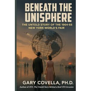 Covella Ph.D., Gary Beneath the Unisphere: The Untold Story of the 1964–65 New York World’s Fair Covella Ph.D., Gary Beneath the Unisphere: The Untold Story of the 1964–65 New York World’s Fair