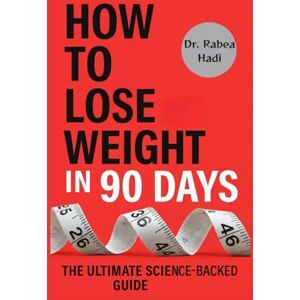 Hadi, Dr. Rabea How to Lose Weight in 90 Days: The Ultimate Science Backed Guide to Shedding Fat, Boosting Metabolism, and Staying Fit for Life (The Busy Person’s Nonfiction Series) Hadi, Dr. Rabea How to Lose Weight in 90 Days: The Ultimate Science Backed Guide to Shedding Fat, Boosting Metabolism, and Staying Fit for Life (The Busy Person’s Nonfiction Series)