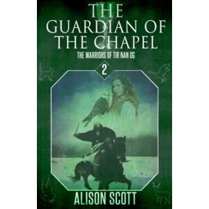 Scott The Guardian of the Chapel: 2 (The Warriors of Tir Nan Og) Scott The Guardian of the Chapel: 2 (The Warriors of Tir Nan Og)