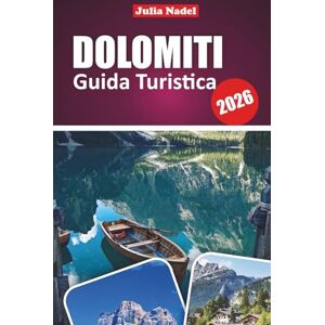 Nadel, Julia DOLOMITI GUIDA TURISTICA 2026: Scopri le meraviglie alpine, le gemme nascoste e le avventure emozionanti nella maestosa regione montuosa del nord Italia Nadel, Julia DOLOMITI GUIDA TURISTICA 2026: Scopri le meraviglie alpine, le gemme nascoste e le avventure emozionanti nella maestosa regione montuosa del nord Italia