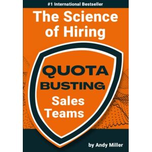 Miller, Andy The Science of Hiring Quota Busting Sales Teams Miller, Andy The Science of Hiring Quota Busting Sales Teams