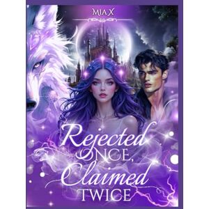 X, Mia Rejected Once, Claimed Twice: 3 (SEXTUPLET SERIES) X, Mia Rejected Once, Claimed Twice: 3 (SEXTUPLET SERIES)