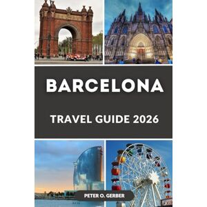 Gerber BARCELONA TRAVEL GUIDE 2026: Explore the Magic of Catalonia’s Capital: The Complete Traveler’s Handbook to Spain’s Most Vibrant City Gerber BARCELONA TRAVEL GUIDE 2026: Explore the Magic of Catalonia’s Capital: The Complete Traveler’s Handbook to Spain’s Most Vibrant City