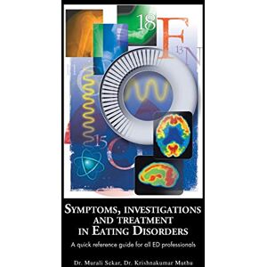 Sekar, Dr. Murali Symptoms, Investigations and Treatment in Eating Disorders: A Quick Reference Guide for all ED Professionals Sekar, Dr. Murali Symptoms, Investigations and Treatment in Eating Disorders: A Quick Reference Guide for all ED Professionals