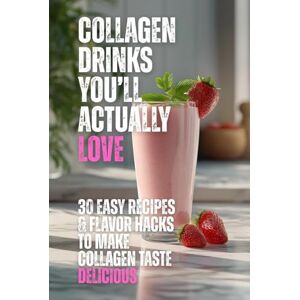 Tsui, Carrie Collagen Drinks You’ll Actually Love: 30 Easy Recipes & Flavor Hacks To Make Collagen Taste Delicious Tsui, Carrie Collagen Drinks You’ll Actually Love: 30 Easy Recipes & Flavor Hacks To Make Collagen Taste Delicious