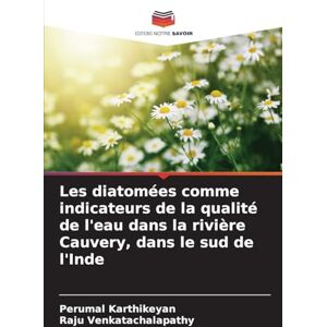 Karthikeyan, Perumal Les diatomées comme indicateurs de la qualité de l'eau dans la rivière Cauvery, dans le sud de l'Inde Karthikeyan, Perumal Les diatomées comme indicateurs de la qualité de l'eau dans la rivière Cauvery, dans le sud de l'Inde