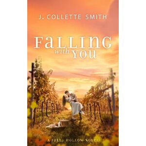 Smith, J. Collette Falling with You: An Uplifting, Second-Chance Romance: 2 (Falls Hollow) Smith, J. Collette Falling with You: An Uplifting, Second-Chance Romance: 2 (Falls Hollow)