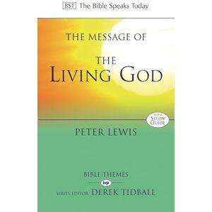 Lewis, Peter The Message of the Living God (The Bible Speaks Today Themes): His Glory, His People, His World Lewis, Peter The Message of the Living God (The Bible Speaks Today Themes): His Glory, His People, His World