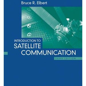 Elbert, Bruce Introduction to Satellite Communication, Third Edition (Artech House Space Applications) Elbert, Bruce Introduction to Satellite Communication, Third Edition (Artech House Space Applications)