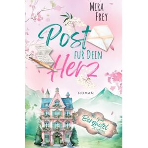 Frey, Mira Post für dein Herz: Eine berührende Lovestory über Vertrauen, Mut und das Schicksal Frey, Mira Post für dein Herz: Eine berührende Lovestory über Vertrauen, Mut und das Schicksal