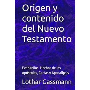 Gassmann, Lothar Origen y contenido del Nuevo Testamento: Evangelios, Hechos de los Apóstoles, Cartas y Apocalipsis Gassmann, Lothar Origen y contenido del Nuevo Testamento: Evangelios, Hechos de los Apóstoles, Cartas y Apocalipsis