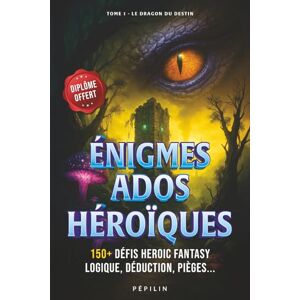 Pépilin Énigmes pour ados héroïques — 150+ défis malins de logique : casse-têtes, escape game, livre-jeux heroic-fantasy, devinettes: Gagne des niveaux et ... pour ados et adultes — 14–17 ans Pépilin Énigmes pour ados héroïques — 150+ défis malins de logique : casse-têtes, escape game, livre-jeux heroic-fantasy, devinettes: Gagne des niveaux et ... pour ados et adultes — 14–17 ans