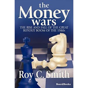 Smith, Roy C. The Money Wars: The Rise and Fall of the Great Buyout Boom of the 1980s Smith, Roy C. The Money Wars: The Rise and Fall of the Great Buyout Boom of the 1980s