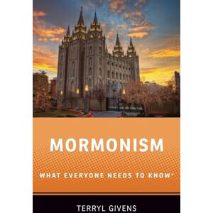 Givens, Terryl Mormonism: What Everyone Needs to Know® Givens, Terryl Mormonism: What Everyone Needs to Know®