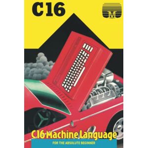 Retro Reproductions C16 Machine Language for the Absolute Beginner: 15 () Retro Reproductions C16 Machine Language for the Absolute Beginner: 15 ()