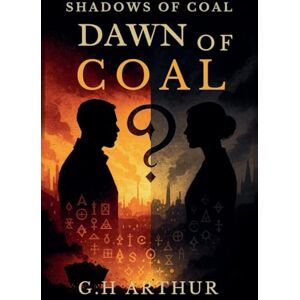 Arthur, G H Dawn of Coal: 7 (Shadows of Coal) Arthur, G H Dawn of Coal: 7 (Shadows of Coal)
